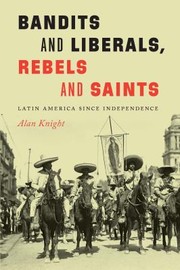 Cover of: Bandits and Liberals, Rebels and Saints: Latin America since Independence