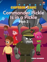 Cover of: Captain Cake: Commander Pickle Is in a Pickle