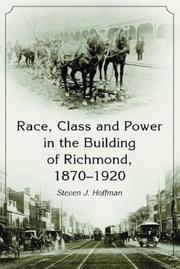 Cover of: Race, class and power in the building of Richmond, 1870-1920 by Steven J. Hoffman
