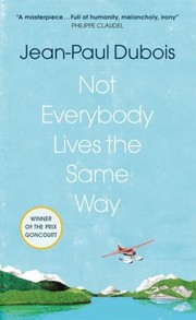 Cover of: Not Everybody Lives the Same Way by Jean-Paul Dubois, David Homel