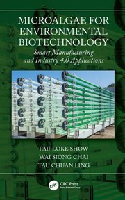 Cover of: Microalgae for Environmental Biotechnology: Smart Manufacturing and Industry 4. 0 Applications