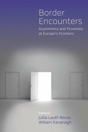 Cover of: Border Encounters: Asymmetry and Proximity at Europe's Frontiers