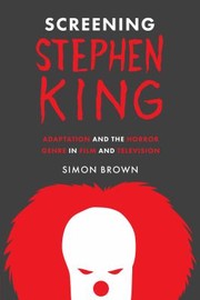 Cover of: Screening Stephen King: Adaptation and the Horror Genre in Film and Television