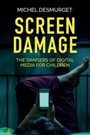 Cover of: Screen Damage by Michel Desmurget, Andrew Brown, Michel Desmurget, Andrew Brown