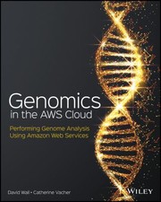 Cover of: Genomics in the AWS Cloud: Performing Genome Analysis Using Amazon Web Services