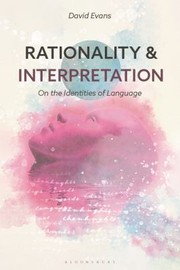 Cover of: Rationality and Interpretation: On the Identities of Language