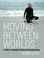 Cover of: Moving Between Worlds