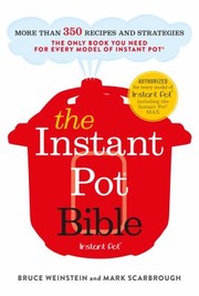 Cover of: Instant Pot Bible: The Only Book You Need for Every Model of Instant Pot - with 300+ Recipes