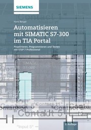 Cover of: Automatisieren Mit SIMATIC S7-300 Im TIA Portal 2eProjektieren, Programmieren und Testen Mit STEP 7 Professional