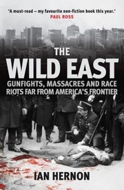 Cover of: Wild East: Gunfights, Massacres and Race Riots Far from America's Frontier