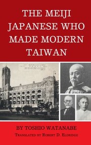 Cover of: Meiji Japanese Who Made Modern Taiwan by Toshio Watanabe, Robert D. Eldridge