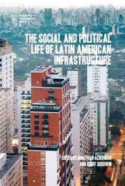 Cover of: Social and Political Life of Latin American Infrastructure: Meanings, Values, and Competing Visions of the Future