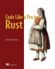 Cover of: Code Like a Pro in Rust by Brenden Matthews, Brenden Matthews