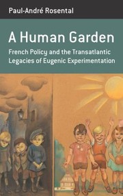 Cover of: Human Garden: French Policy and the Transatlantic Legacies of Eugenic Experimentation