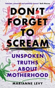 Cover of: Dont Forget to Scream: Unspoken Truths about Motherhood