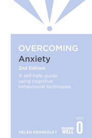 Cover of: Overcoming Anxiety, 2nd Edition: A Self-Help Guide Using Cognitive Behavioural Techniques