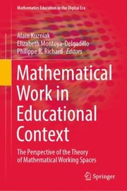 Cover of: Mathematical Work in Educational Context by Alain Kuzniak, Elizabeth Montoya-Delgadillo, Philippe R. Richard, Alain Kuzniak, Elizabeth Montoya-Delgadillo, Philippe R. Richard