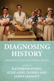 Diagnosing History by Katherine Byrne, Julie Anne Taddeo, James Leggott