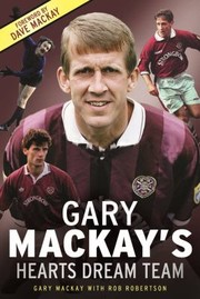 Cover of: Gary Mackay's Hearts Dream Team by Gary MacKay, Rob Robertson, Dave Mackay