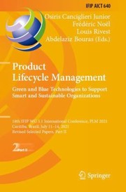 Cover of: Product Lifecycle Management. Green and Blue Technologies to Support Smart and Sustainable Organizations: 18th IFIP WG 5. 1 International Conference, PLM 2021, Curitiba, Brazil, July 11-14, 2021, Revised Selected Papers, Part II