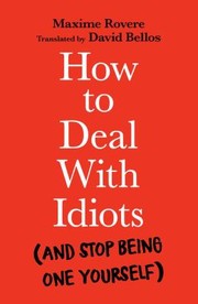 Cover of: How to Deal with Idiots : (and Stop Being One Yourself)