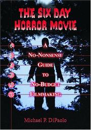 Cover of: The six day horror movie: a no-nonsense guide to no-budget filmmaking