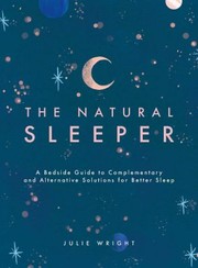 Cover of: Natural Sleeper: A Bedside Guide to Alternative Therapies for Better Sleep