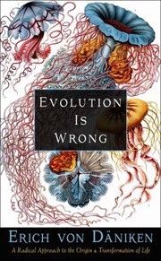 Cover of: Evolution Is Wrong: A Radical Approach to the Origin and Transformation of Life