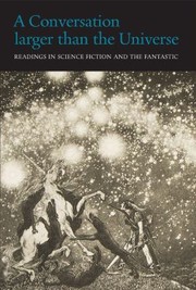 Cover of: Conversation Larger Than the Universe: Readings in Science Fiction and the Fantastic, 1762-2017