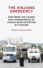 Cover of: Xinjiang Emergency: Exploring the Causes and Consequences of China's Mass Detention of Uyghurs