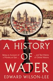 Cover of: History of Water: Being an Account of a Murder, an Epic and Two Visions of Global History