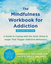 Cover of: Mindfulness Workbook for Addiction by Rebecca E. Williams, Rebecca E. Williams, Julie S. Kraft