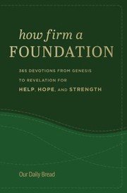 Cover of: How Firm a Foundation: 365 Devotions from Genesis to Revelation for Help, Hope, and Strength