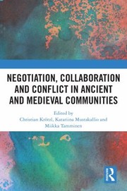 Cover of: Negotiation, Collaboration and Conflict in Ancient and Medieval Communities by Christian Krötzl, Katariina Mustakallio, Miikka Tamminen, Christian Krötzl, Katariina Mustakallio, Miikka Tamminen