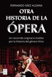 Cover of: Otra Historia de La ópera: Un Recorrido Original e Insólito Por la Historia Del Género Lírico