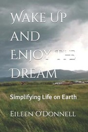 Cover of: Wake Up and Enjoy the Dream: Simplifying Life on Earth