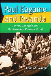 Cover of: Paul Kagame and Rwanda: power, genocide and the Rwandan Patriotic Front
