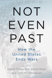 Cover of: Not Even Past: How the United States Ends Wars