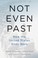 Cover of: Not Even Past