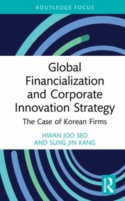 Cover of: Global Financialization and Corporate Innovation Strategy: The Case of Korean Firms