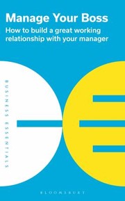Cover of: Manage Your Boss: How to Build a Great Working Relationship with Your Manager