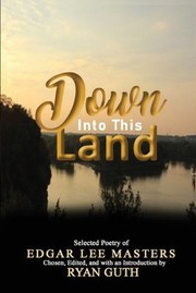 Cover of: Down into This Land: Selected Poetry of Edgar Lee Masters