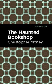 Cover of: Haunted Bookshop by Christopher Morley, Christopher Morley, Mint Editions