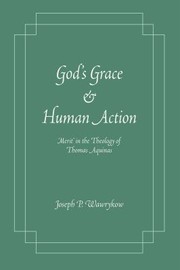 Cover of: God's Grace and Human Action: 'Merit' in the Theology of Thomas Aquinas