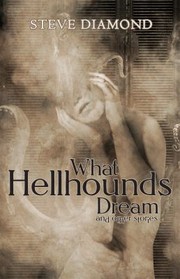 Cover of: What Hellhounds Dream: & Other Stories