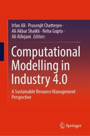 Cover of: Computational Modelling in Industry 4. 0: A Sustainable Resource Management Perspective