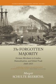 Cover of: The forgotten majority: German merchants in London, naturalization, and global trade, 1660-1815