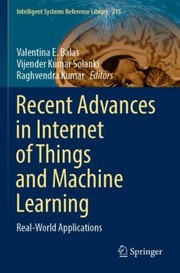 Cover of: Recent Advances in Internet of Things and Machine Learning by Valentina E. Balas, Vijender Kumar Solanki, Raghvendra Kumar