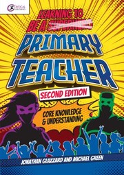 Cover of: Learning to Be a Primary Teacher: Core Knowledge and Understanding