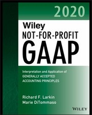 Cover of: Wiley Not-For-Profit GAAP 2020: Interpretation and Application of Generally Accepted Accounting Principles